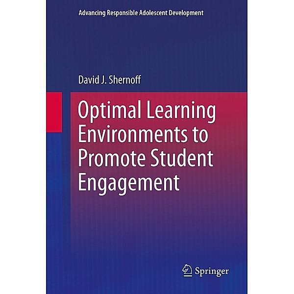 Optimal Learning Environments to Promote Student Engagement / Advancing Responsible Adolescent Development, David J. Shernoff