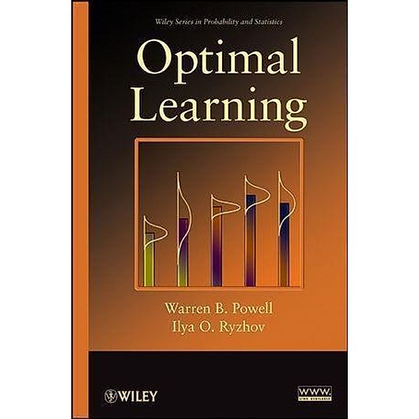 Optimal Learning / Wiley Series in Probability and Statistics, Warren B. Powell, Ilya O. Ryzhov