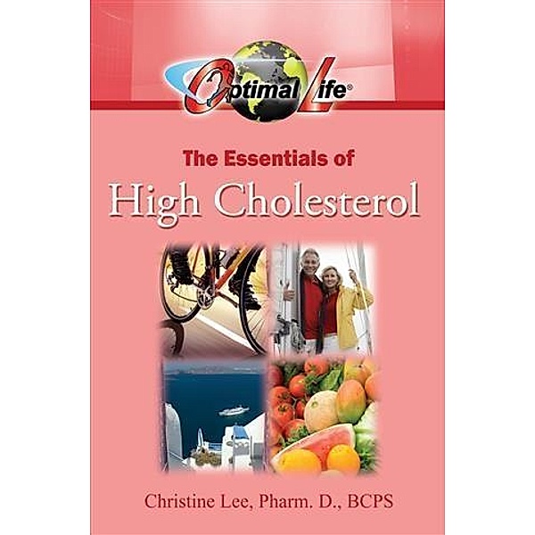 Optimal Life: The Essentials of High Cholesterol, Pharm. D. , BCPS Christine Lee