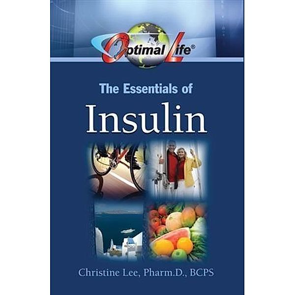 Optimal Life: The Essentials of Insulin, Pharm. D. , BCPS Christine Lee