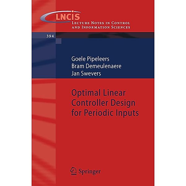Optimal Linear Controller Design for Periodic Inputs / Lecture Notes in Control and Information Sciences Bd.394, Goele Pipeleers, Bram Demeulenaere, Jan Swevers