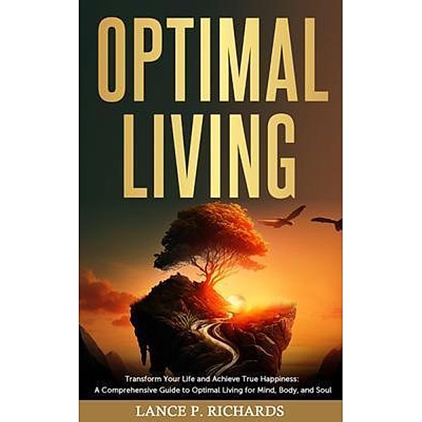 Optimal Living: Transform Your Life and Achieve True Happiness / Urgesta AS, Lance Richards