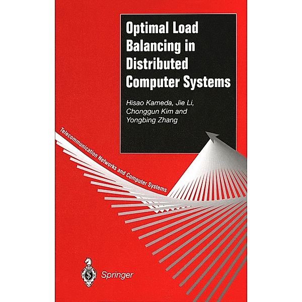 Optimal Load Balancing in Distributed Computer Systems / Telecommunication Networks and Computer Systems, Hisao Kameda, Jie Li, Chonggun Kim, Yongbing Zhang