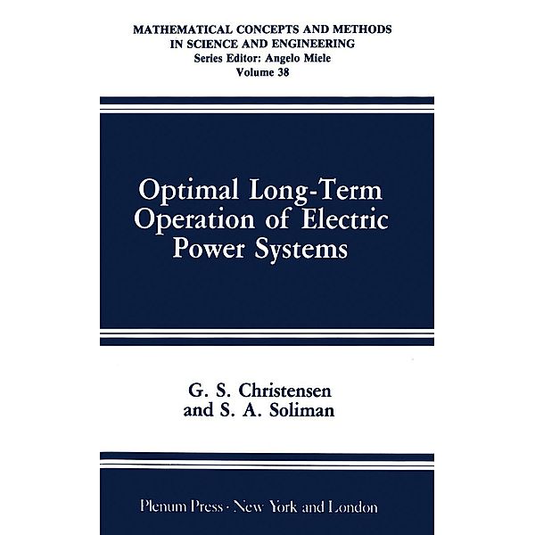 Optimal Long-Term Operation of Electric Power Systems / Mathematical Concepts and Methods in Science and Engineering Bd.38, G. S. Christensen, S. A. Soliman