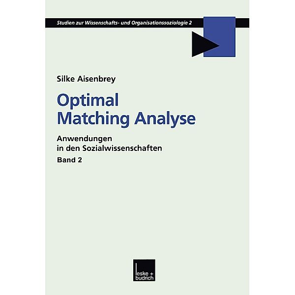 Optimal Matching Analyse / Studien zur Wissenschafts-- und Organisationssoziologie Bd.2, Silke Aisenbrey
