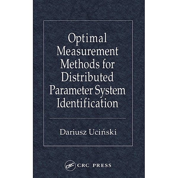 Optimal Measurement Methods for Distributed Parameter System Identification, Dariusz Ucinski