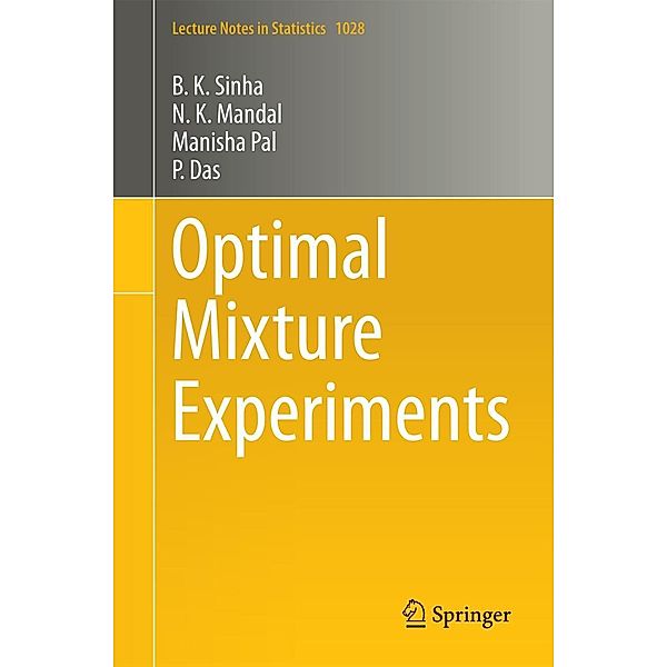 Optimal Mixture Experiments / Lecture Notes in Statistics Bd.1028, B. K. Sinha, N. K. Mandal, Manisha Pal, P. Das