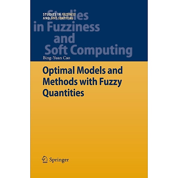 Optimal Models and Methods with Fuzzy Quantities / Studies in Fuzziness and Soft Computing Bd.248, Bing-Yuan Cao