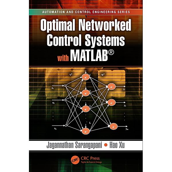 Optimal Networked Control Systems with MATLAB, Jagannathan Sarangapani, Hao Xu