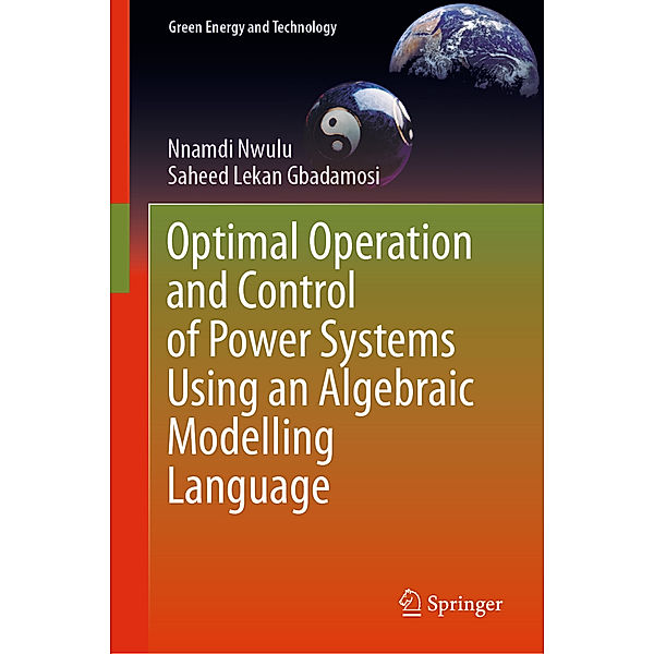 Optimal Operation and Control of Power Systems Using an Algebraic Modelling Language, Nnamdi Nwulu, Saheed Lekan Gbadamosi