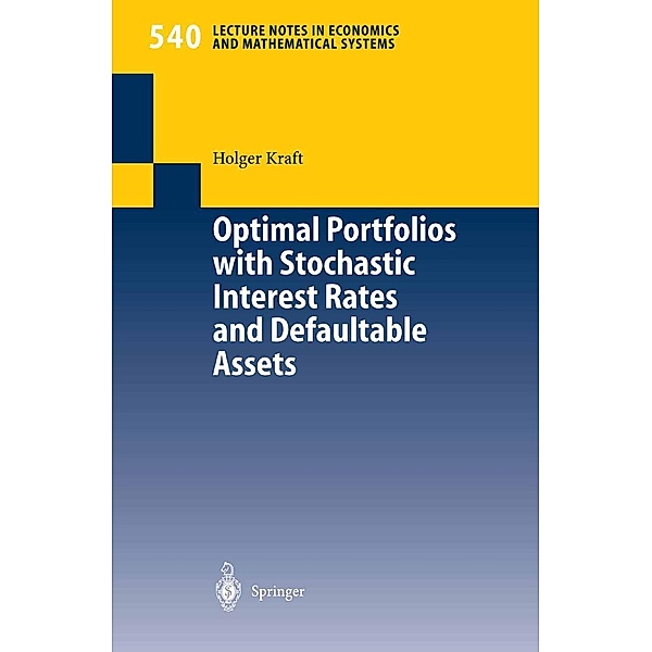 Optimal Portfolios with Stochastic Interest Rates and Defaultable Assets / Lecture Notes in Economics and Mathematical Systems Bd.540, Holger Kraft