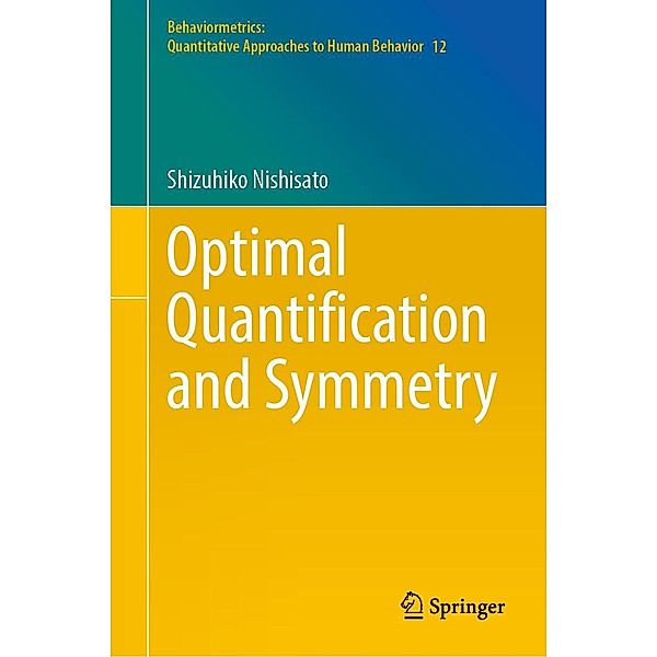 Optimal Quantification and Symmetry / Behaviormetrics: Quantitative Approaches to Human Behavior Bd.12, Shizuhiko Nishisato