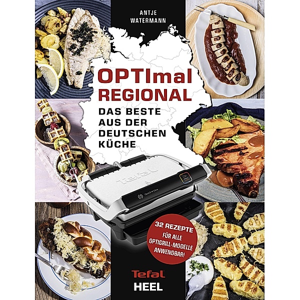 OPTImal Regional - Das Grillbuch für den OPTIgrill von Tefal, Antje Watermann
