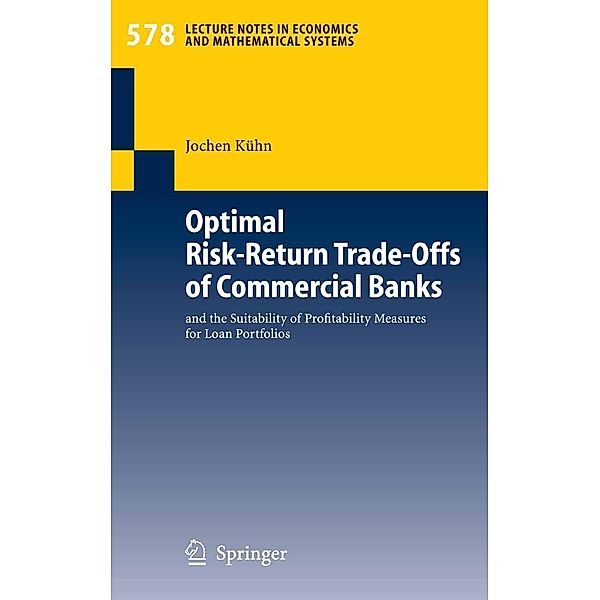 Optimal Risk-Return Trade-Offs of Commercial Banks / Lecture Notes in Economics and Mathematical Systems Bd.578, Jochen Kühn