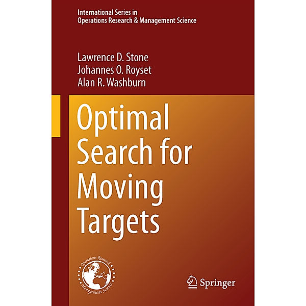 Optimal Search for Moving Targets, Lawrence D. Stone, Johannes O. Royset, Alan R. Washburn