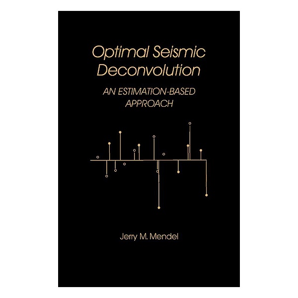 Optimal Seismic Deconvolution, Jerry M. Mendel
