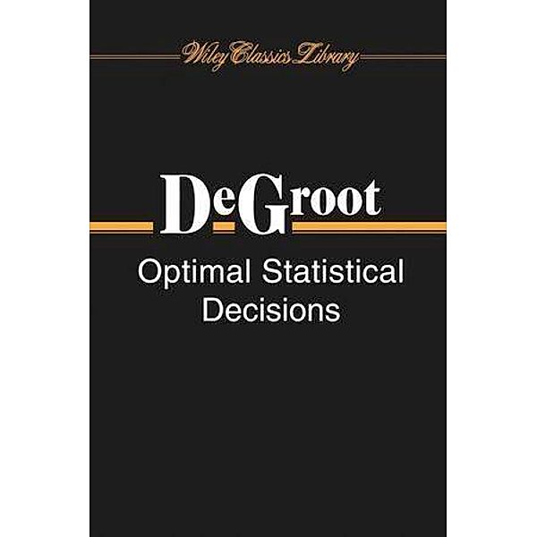 Optimal Statistical Decisions / Wiley Classics Library, Morris H. DeGroot