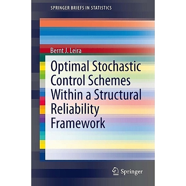Optimal Stochastic Control Schemes within a Structural Reliability Framework / SpringerBriefs in Statistics, Bernt J. Leira