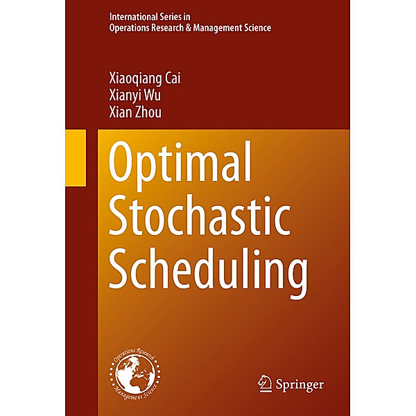 Optimal Stochastic Scheduling, Xiaoqiang Cai, Xianyi Wu, Xian Zhou