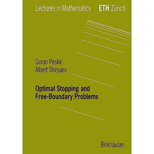 Optimal Stopping and Free-Boundary Problems / Lectures in Mathematics. ETH Zürich, Goran Peskir, Albert Shiryaev