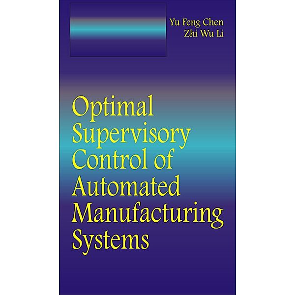 Optimal Supervisory Control of Automated Manufacturing Systems, Yufeng Chen, ZhiWu Li