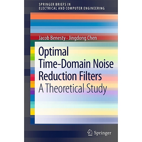 Optimal Time-Domain Noise Reduction Filters / SpringerBriefs in Electrical and Computer Engineering, Jacob Benesty, Jingdong Chen