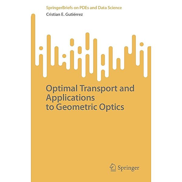 Optimal Transport and Applications to Geometric Optics / SpringerBriefs on PDEs and Data Science, Cristian E. Gutiérrez