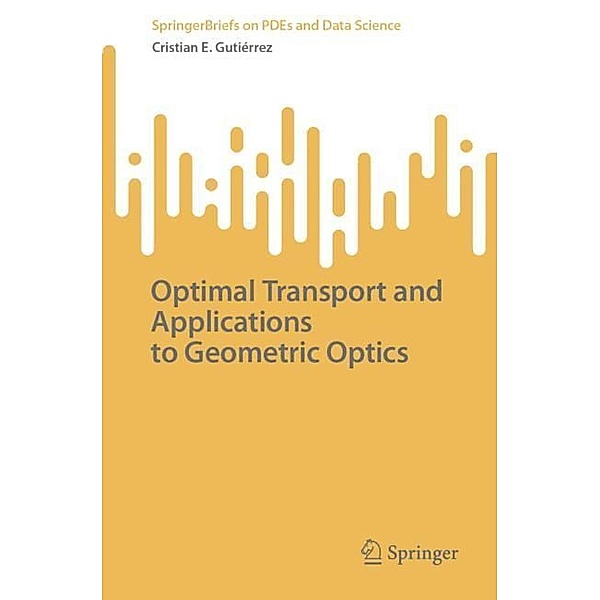 Optimal Transport and Applications to Geometric Optics, Cristian E. Gutiérrez
