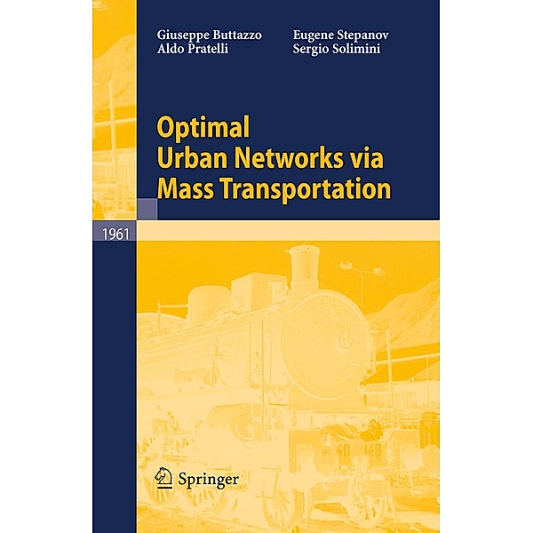 Optimal Urban Networks via Mass Transportation / Lecture Notes in Mathematics Bd.1961, Giuseppe Buttazzo, Aldo Pratelli, Sergio Solimini, Eugene Stepanov