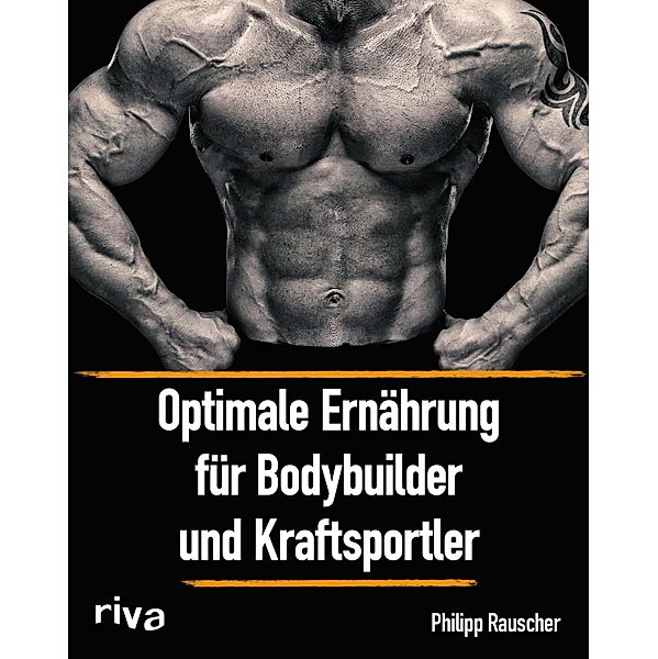 Optimale Ernährung für Bodybuilder und Kraftsportler, Philipp Rauscher