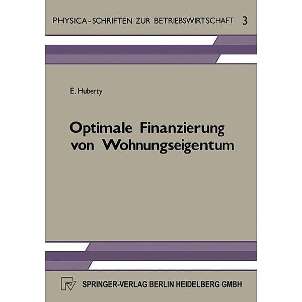 Optimale Finanzierung von Wohnungseigentum / Physica-Schriften zur Betriebswirtschaft Bd.3, E. Huberty