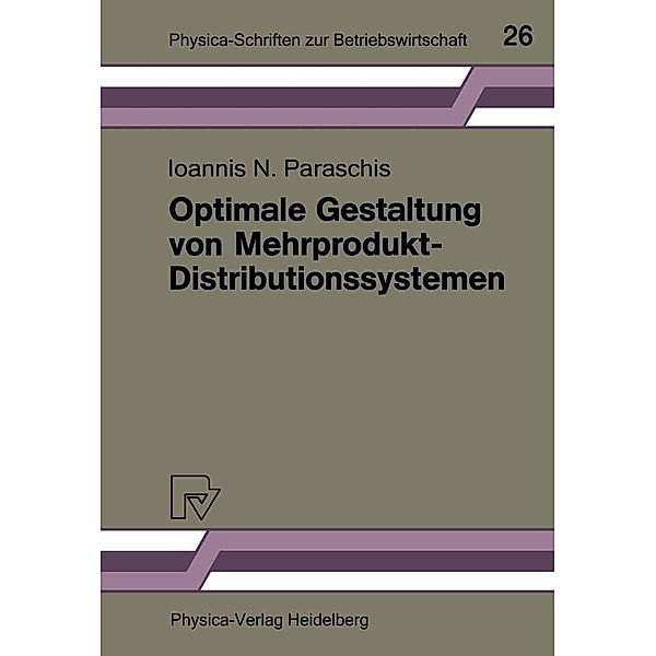 Optimale Gestaltung von Mehrprodukt-Distributionssystemen / Physica-Schriften zur Betriebswirtschaft Bd.26, Ioannis N. Paraschis