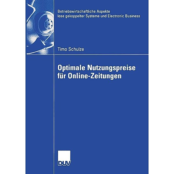 Optimale Nutzungspreise für Online-Zeitungen / Betriebswirtschaftliche Aspekte lose gekoppelter Systeme und Electronic Business, Timo Schulze