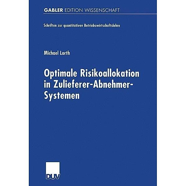 Optimale Risikoallokation in Zulieferer-Abnehmer-Systemen / Schriften zur quantitativen Betriebswirtschaftslehre, Michael Lorth