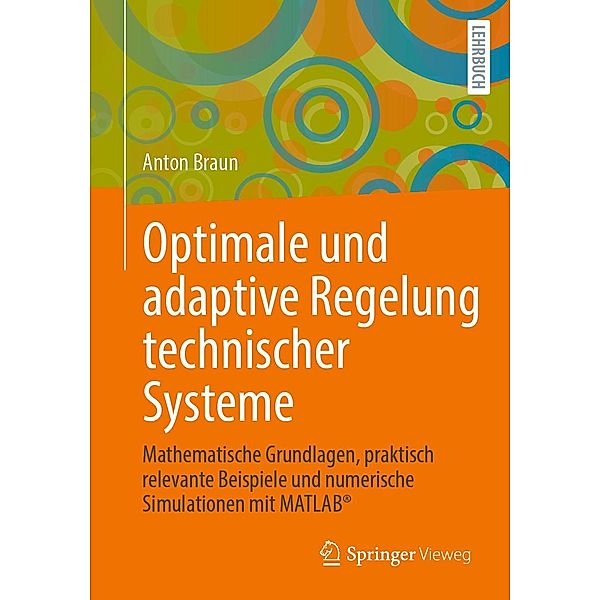 Optimale und adaptive Regelung technischer Systeme, Anton Braun