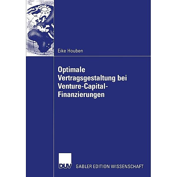 Optimale Vertragsgestaltung bei Venture-Capital-Finanzierungen, Eike Houben