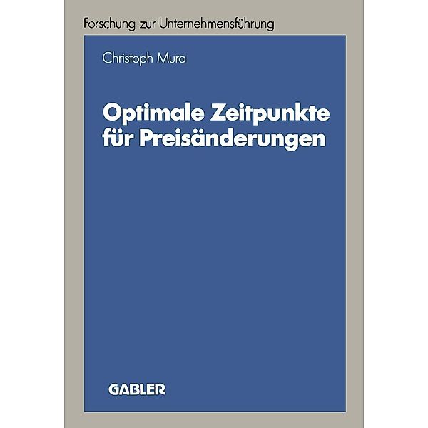 Optimale Zeitpunkte für Preisänderungen / Betriebswirtschaftliche Forschung zur Unternehmensführung Bd.21, Christoph Mura