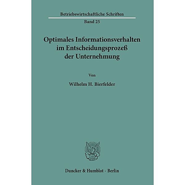 Optimales Informationsverhalten im Entscheidungsprozess der Unternehmung., Wilhelm H. Bierfelder