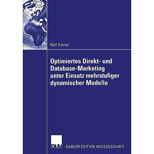 Optimiertes Direkt- und Database-Marketing unter Einsatz mehrstufiger dynamischer Modelle, Ralf Elsner