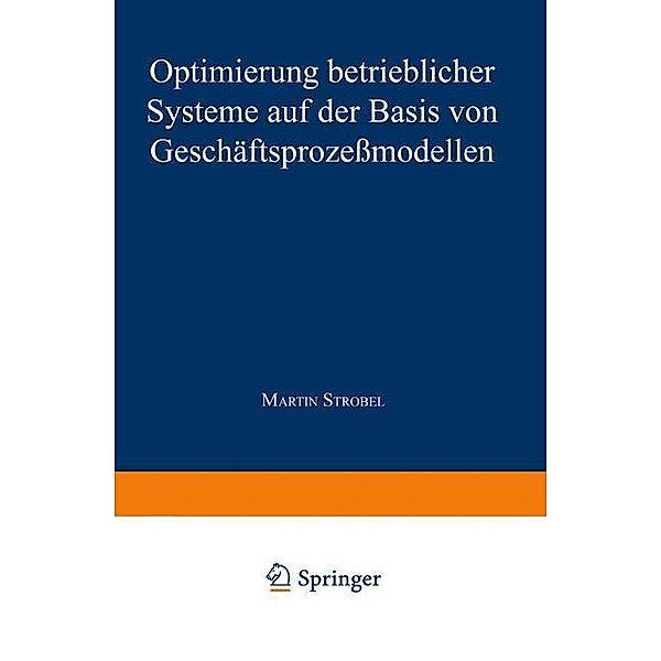 Optimierung betrieblicher Systeme auf der Basis von Geschäftsprozeßmodellen, Martin Strobel