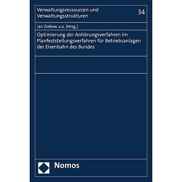 Optimierung der Anhörungsverfahren im Planfeststellungsverfahren für Betriebsanlagen der Eisenbahnen des Bundes / Verwaltungsressourcen und Verwaltungsstrukturen Bd.34, Jan Ziekow, Christian Bauer, Ingo Hamann, Jan Porth, Lucia Scharpf, Tim Vallée