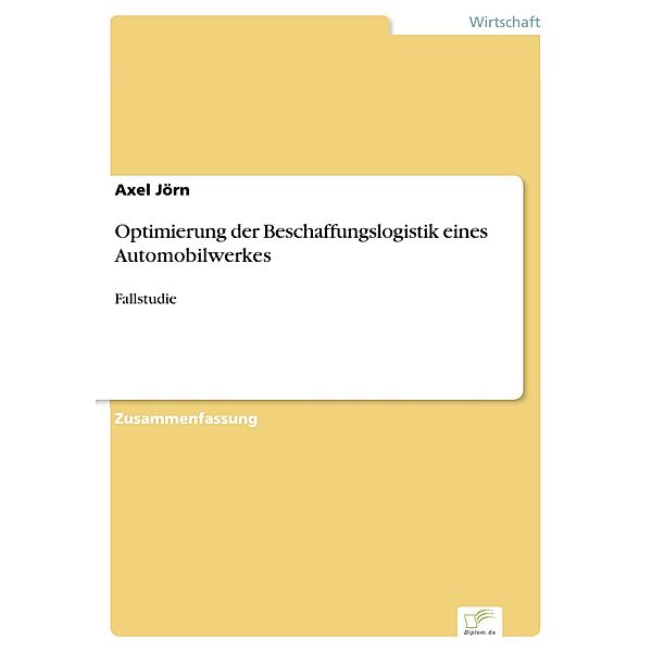 Optimierung der Beschaffungslogistik eines Automobilwerkes, Axel Jörn