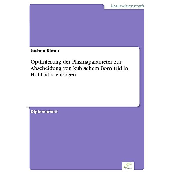 Optimierung der Plasmaparameter zur Abscheidung von kubischem Bornitrid in Hohlkatodenbogen, Jochen Ulmer