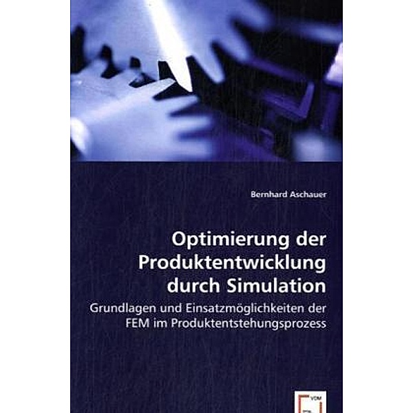 Optimierung der Produktentwicklung durch Simulation, Bernhard Aschauer