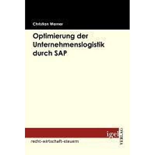 Optimierung der Unternehmenslogistik durch SAP / Igel-Verlag, Christian Werner
