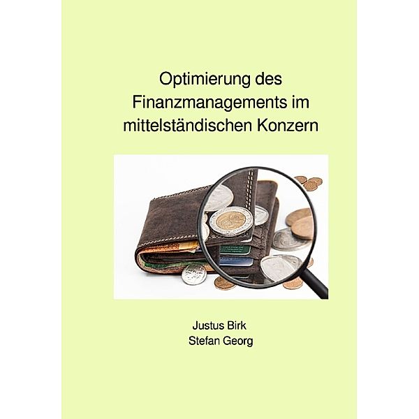 Optimierung des Finanzmanagements im mittelständischen Konzern, STEFAN GEORG, Justus Birk