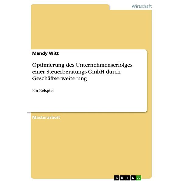 Optimierung des Unternehmenserfolges einer Steuerberatungs-GmbH durch Geschäftserweiterung, Mandy Witt