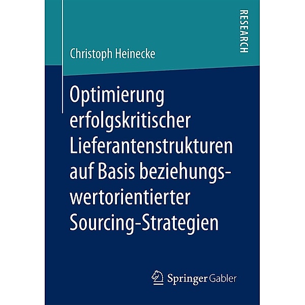 Optimierung erfolgskritischer Lieferantenstrukturen auf Basis beziehungswertorientierter Sourcing-Strategien, Christoph Heinecke