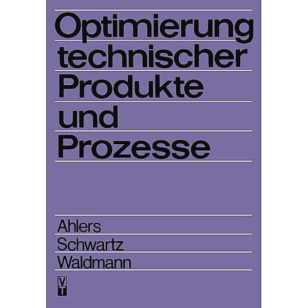 Optimierung technischer Produkte und Prozesse, Horst Ahlers, B. Schwartz, Jürgen Waldmann