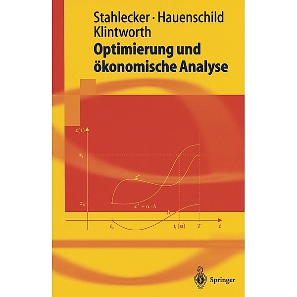 Optimierung und ökonomische Analyse / Springer-Lehrbuch, Peter Stahlecker, Nils Hauenschild, Markus Klintworth